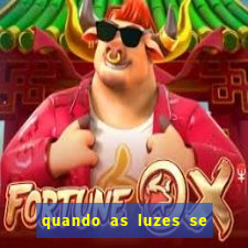 quando as luzes se apagam rede canais